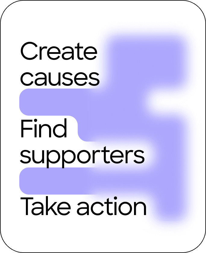 Create causes, find supporters, take action